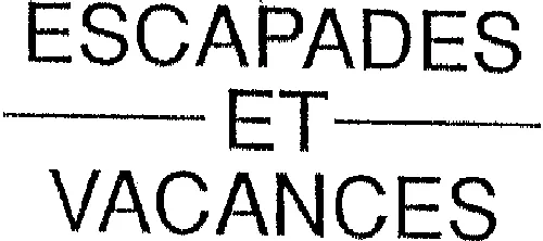ESCAPADES ET VACANCES