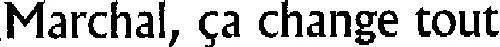 Marchal, ça change tout