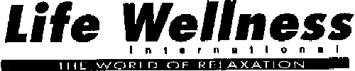 LIFE WELLNESS INTERNATIONAL THE WORLD OF RELAXATION