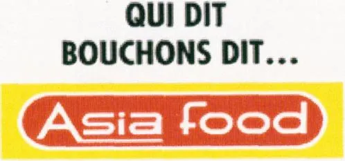 QUI DIT BOUCHONS DIT* ASIA FOOD