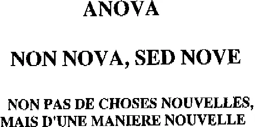 ANOVA NON NOVA, SED NOVE NON PAS DE CHOSES NOUVELLES, MAIS D'UNE MANIERE NOUVELLE