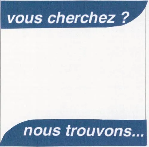 VOUS CHERCHEZ ? NOUS TROUVONS...
