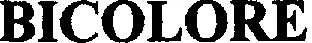 BICOLORE