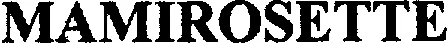 MAMIROSETTE