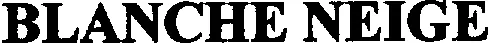 BLANCHE NEIGE
