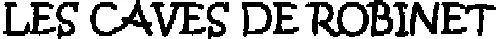 LES CAVES DE ROBINET