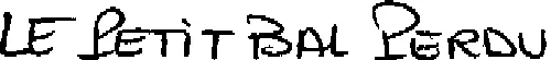 LE PETIT BAL PERDU