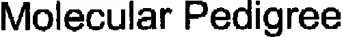 MOLECULAR PEDIGREE