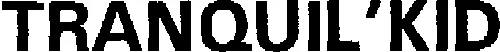 TRANQUIL'KID