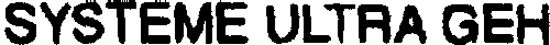 SYSTEME ULTRA GEH