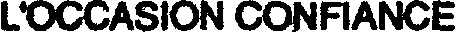 L'OCCASION CONFIANCE