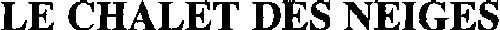 LE CHALET DES NEIGES
