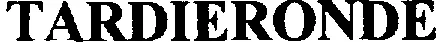 TARDIERONDE