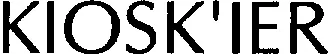 KIOSK'IER