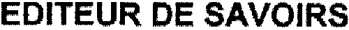 EDITEUR DE SAVOIRS