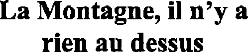 LA MONTAGNE, IL N Y A RIEN AU DESSUS