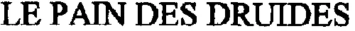 LE PAIN DES DRUIDES