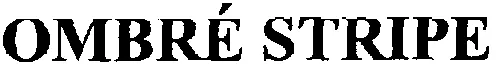OMBRÉ STRIPE