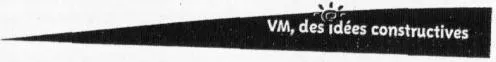 VM, DES IDEES CONSTRUCTIVES