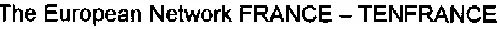 THE EUROPEAN NETWORK FRANCE-TENFRANCE