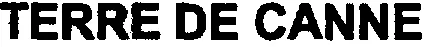 TERRE DE CANNE