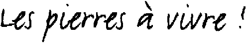 LES PIERRES A VIVRE !