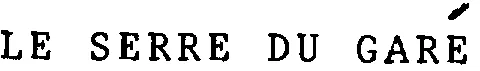 LE SERRE DU GARÉ