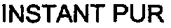 INSTANT PUR