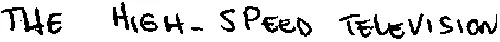 THE HIGH-SPEED TELEVISION