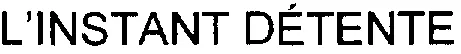 L'INSTANT DÉTENTE