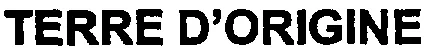 TERRE D'ORIGINE