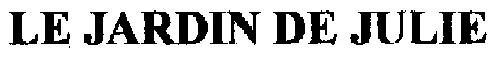 LE JARDIN DE JULIE