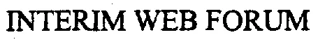 INTERIM WEB FORUM