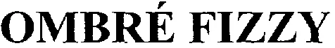 OMBRÉ FIZZY