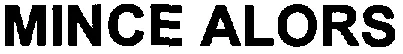 MINCE ALORS