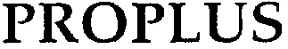 PROPLUS