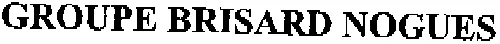 GROUPE BRISARD NOGUES