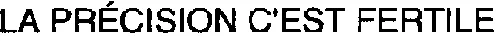 LA PRÉCISION C'EST FERTILE