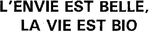 L'ENVIE EST BELLE, LA VIE EST BIO