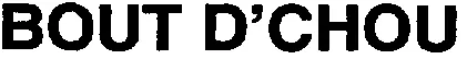 BOUT D'CHOU
