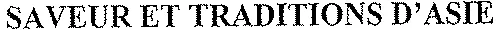 SAVEUR ET TRADITIONS D'ASIE