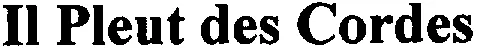 Il Pleut des Cordes