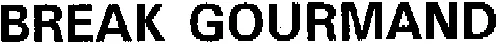 BREAK GOURMAND