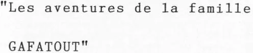 "Les aventures de la famille GAFATOUT"