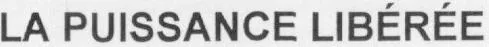 LA PUISSANCE LIBÉRÉE