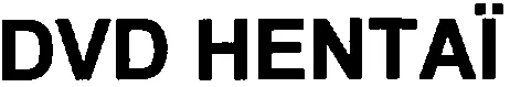 DVD HENTAÏ