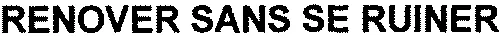 RENOVER SANS SE RUINER