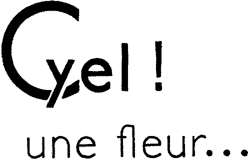 Cyel ! une fleur...