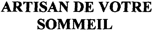 ARTISAN DE VOTRE SOMMEIL