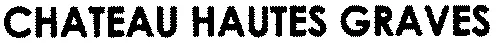 CHATEAU HAUTES GRAVES